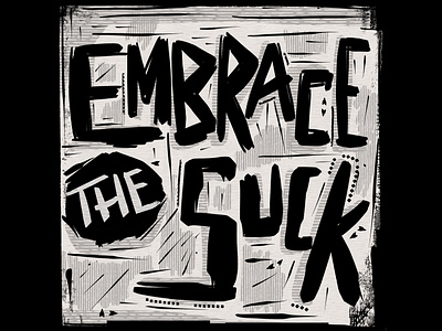 Embrace the Suck, lettering 2d carved custom type digital grunge hand lettering illustration illustrator lettering lino lino cut print procreate quote suck texture type type design typography wood cut